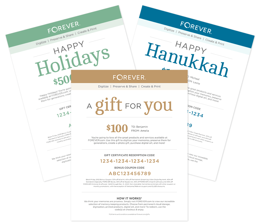 Give a gift that lasts for generations. FOREVER Gift Certificates never expire and can be used on FOREVER Storage®, Media Conversion Boxes, Video Streaming Plans, Printing, Digital Art, Software, and p2P Memberships!